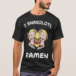 Axolotl Snaxolotl Ramen Food Cute Funny Axolotls K T-shirt