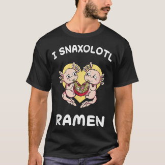 Axolotl Snaxolotl Ramen Food Cute Funny Axolotls K T-shirt