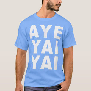Aye Yai Yai T-shirt