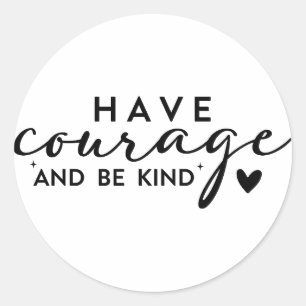 Ayez du Courage et Soyez Gentil Autocollant Rond C