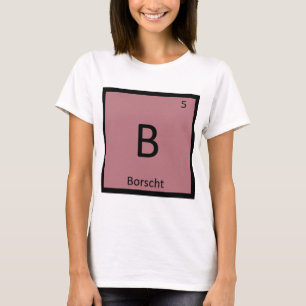 B - Borscht Soep Scheikunde Periodiek Systeem Symb T-shirt