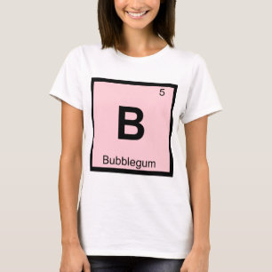 B - Bubblegum Chemie Periodiek Systeem Symbool T-shirt