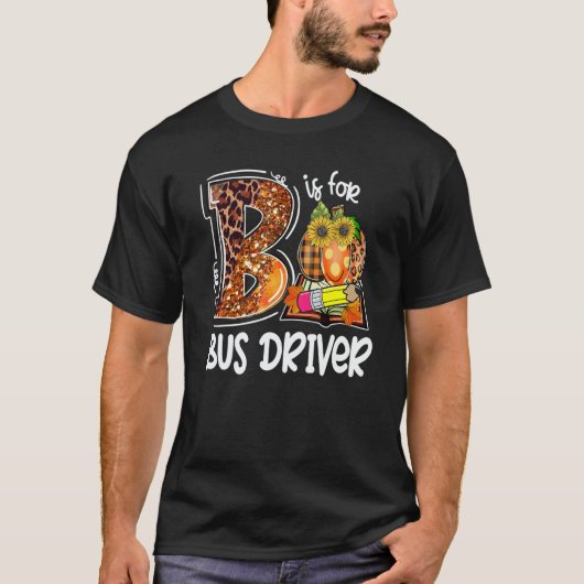 B Is For Bus Driver Leopard Pumpkin Fall Thanksgiv T-shirt (Voorkant)