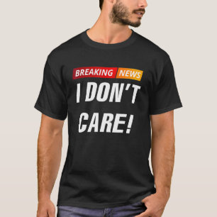 Baanbrekende berichten die ik niet kan schelen t-shirt