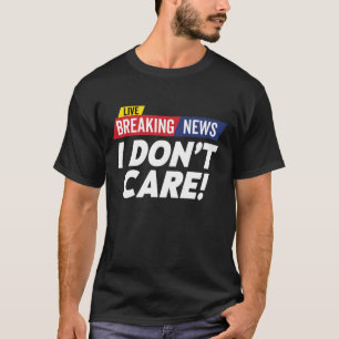 Baanbrekende berichten waar ik niet om geef t-shirt