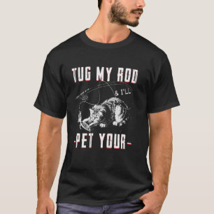 Baarsvissen Trek Aan Mijn Hengel En Ik Zal Je Meer T-shirt