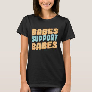 Babes Steun Babes Groot Gift Idee voor Vriend en T-shirt