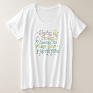 Baby Baby Houdt Jou de Hele Nacht Wakker Pastelkle Grote Maat T-shirt