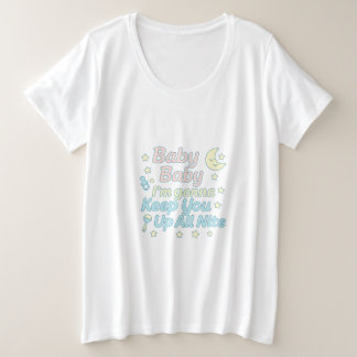 Baby Baby Ik Zal Je de Hele Nacht Wakker Houden Pa Grote Maat T-shirt