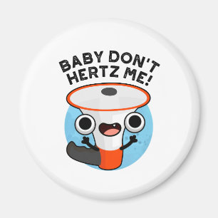 Baby Hertz me Funny Loud Hailer Sound Pun Magneet