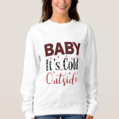 Baby It’s Cold Outside Sweatshirt (Devant)