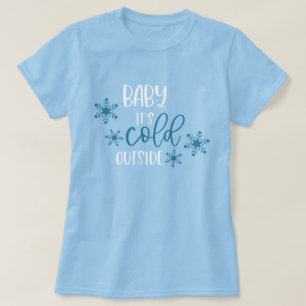 Baby It's Cold Outside Christmas T-Shirt