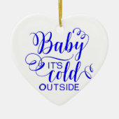 Baby It's Cold Outside - Ornement en céramique (Devant)