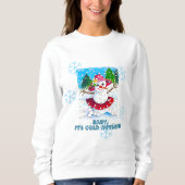 Baby It's Cold Outside Sweatshirt (Voorkant)