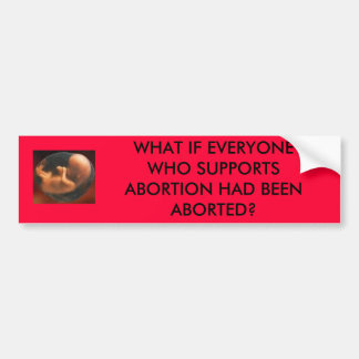 BABY, WAT ALS IEDEREEN DIE ABORTIE HA STEUNT.. BUMPERSTICKER