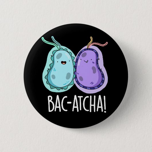 Bac-atcha Funny Bacteria Pun Dark BG Ronde Button 5,7 Cm (Voorkant)