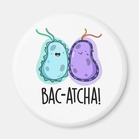 Bac-atcha Funny Bacteria Pun Magneet (Voorkant)