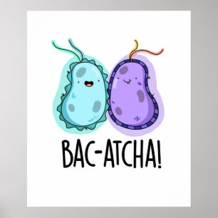 Bac-atcha Funny Bacteria Pun Poster