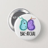 Bac-atcha Funny Bacteria Pun Ronde Button 5,7 Cm (Voorkant /achterkant)