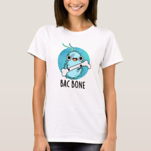 Bac Bone Funny Bacteria Pun T-shirt