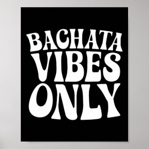 Bachata Vibes Only - Bachata houdt van groovy dans Poster