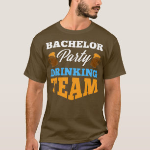 Bachelor Party drink team Wedding Groom Bride T-shirt