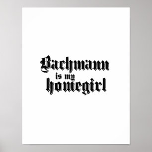 BACHMANN IS MIJN HOMEGIRL POSTER