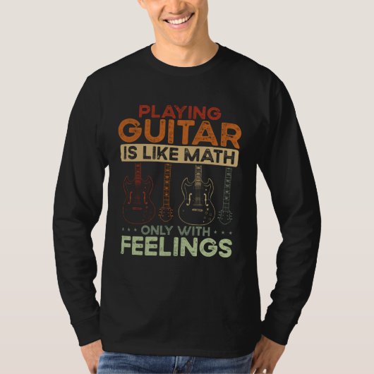 Back Playing Guitar Is Like Math Only With Feeling T-shirt (Voorkant)