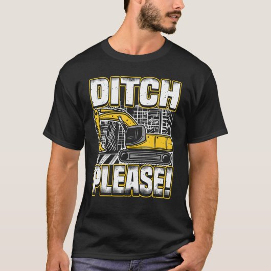 Backhoe Operator Pun, Ditch Please, Funny Digger & T-shirt (Voorkant)