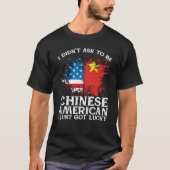 BackprinI Didn't Ask To Be Chinese American I Just T-shirt (Voorkant)