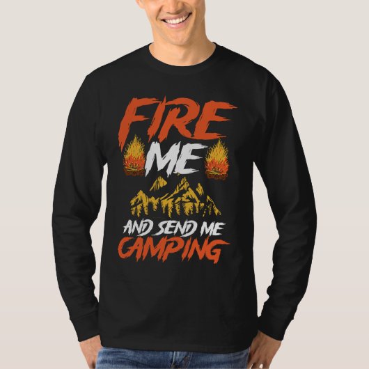 Backprint Fire Me And Send Camping Camping T-shirt (Voorkant)