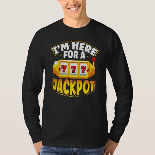 Backprint I M Here For A Jackpot Slot Machine T-shirt (Voorkant)