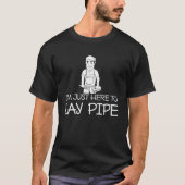 Backprint Ik ben hier om pijp te leggen T-shirt (Voorkant)