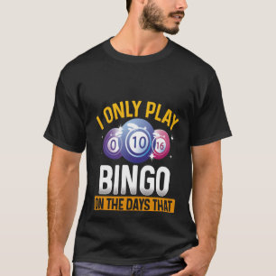 Backprint ik speel slechts bingo op de dagen die e t-shirt
