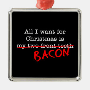 Bacon Alles wat ik wil voor Kerstmis Metalen Ornament