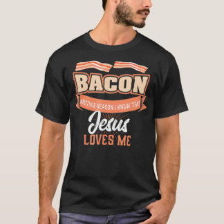 Bacon Another Reason Jesus Loves Me BBQ Meat Food T-shirt