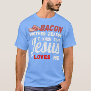 Bacon een andere reden die ik Jezus ken ken T-shirt