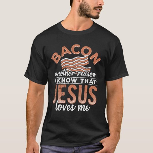 Bacon een andere reden waarvan ik weet dat Jezus v T-shirt (Voorkant)