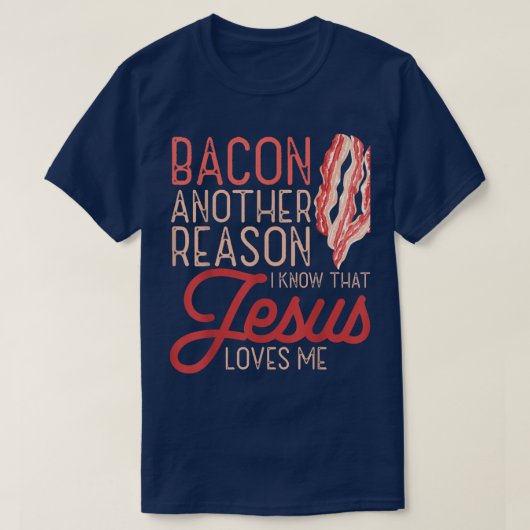 Bacon een andere reden waarvan ik weet dat Jezus v T-shirt (Design voorkant)