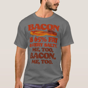 Bacon is 65 FatMe Too Bacon T-shirt