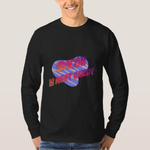 Bacon is vlees Snoep Funny T-shirt