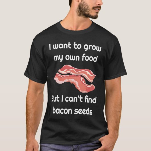 Bacon  Joke about Bacon Seeds T-shirt (Voorkant)