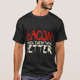 Bacon maakt alles beter t-shirt