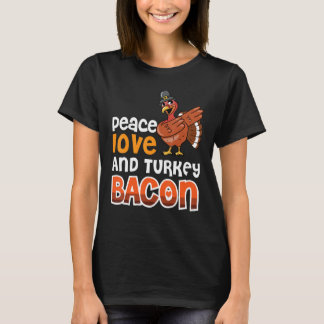Bacon  Peace Love And Turkey Bacon 3 T-shirt
