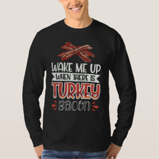 Bacon  Wake Me Up When There Is Turkey Bacon 2 T-shirt
