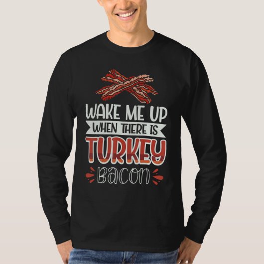 Bacon Wake Me Up When There Is Turkey Bacon 2 T-shirt (Voorkant)