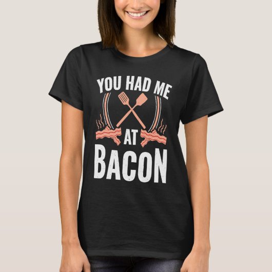 Bacon You Had Me At Bacon T-shirt (Voorkant)