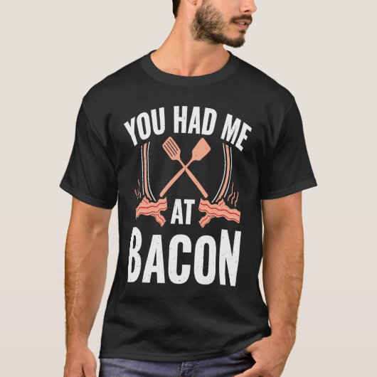 Bacon    You Had Me At Bacon T-shirt (Voorkant)