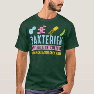 Bacteriën de enige cultuur die sommige mensen hebb t-shirt