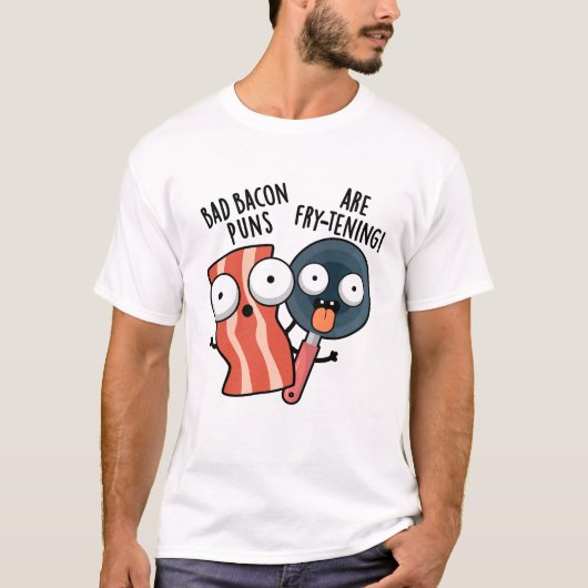 Bad Bacon Puns zijn frituren grappig eten woordspe T-shirt (Voorkant)